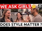 We Ask Girls The Importance of Fashion in Dating | Does Style Even Matter? | Do Looks Matter?