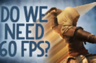 Reality Check - Do We Need 60 FPS on PS4 and Xbox One?