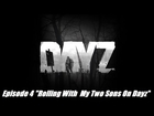 Rolling With My Two Sons On DayZ  - Arma 2: DayZ Mod - Ep.5