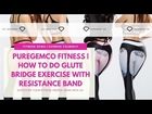 Puregemco Fitness | How To Do Glute Bridge Exercise with Resistance Band